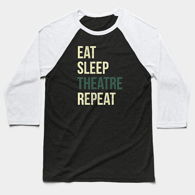 Eat Sleep Theatre Repeat Baseball T-Shirt by halodoc